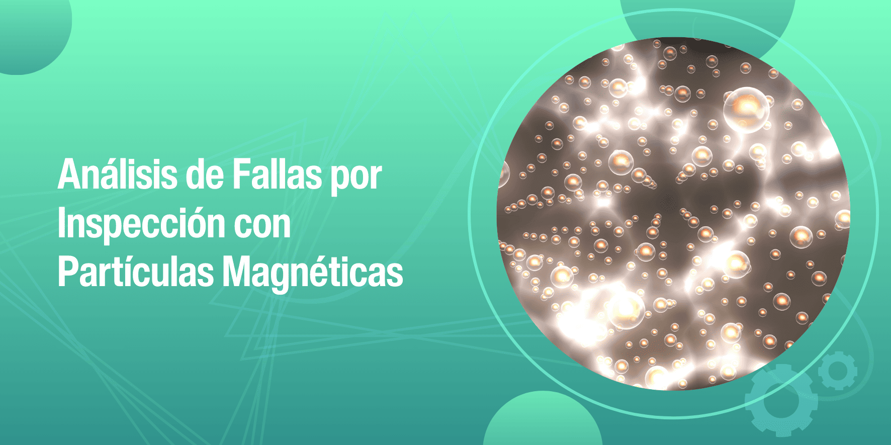 Análisis de Fallas por Inspección con Partículas Magnéticas