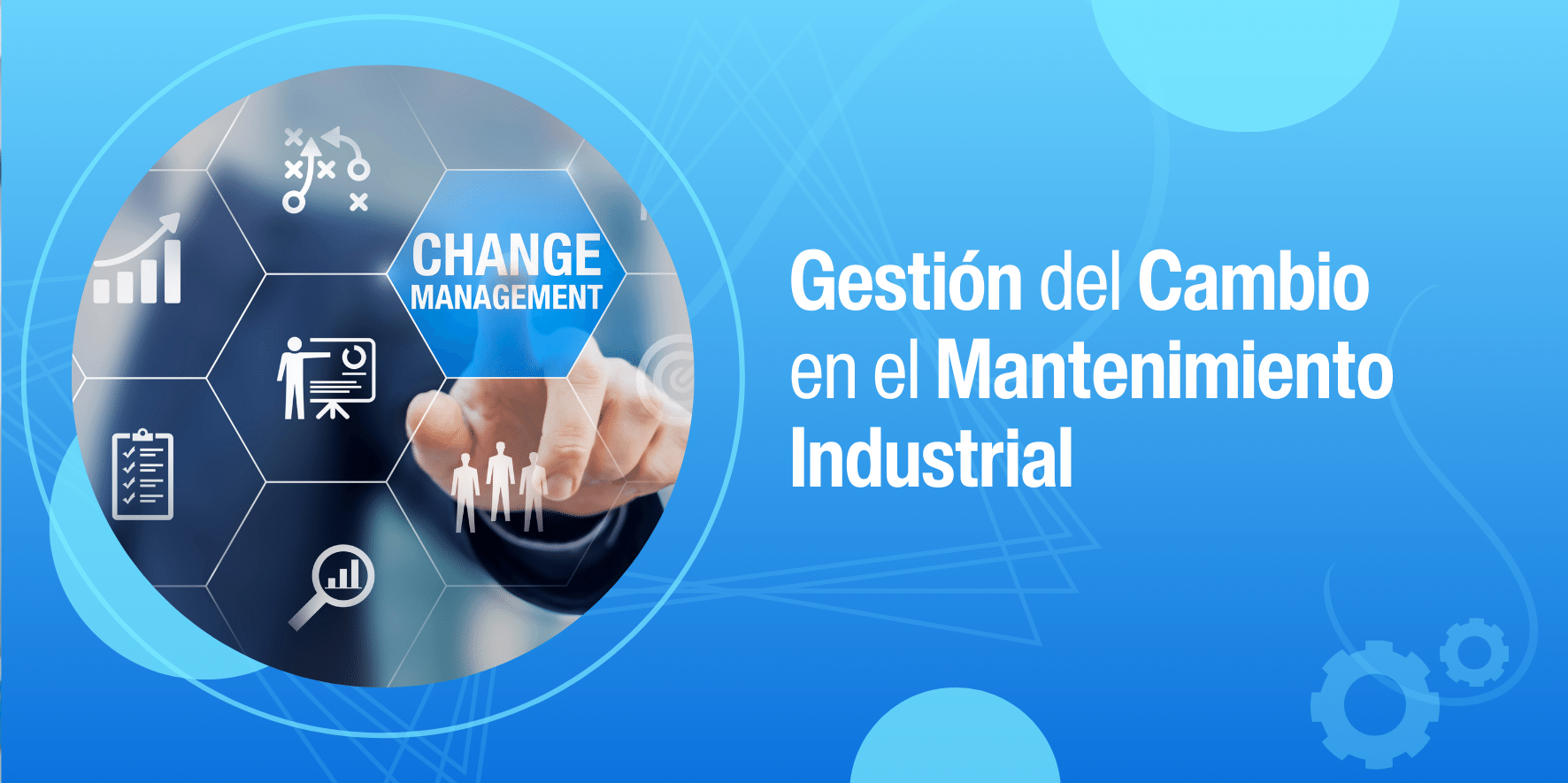 Gestión del Cambio en el Mantenimiento Industrial: Navegando por la Transformación con Éxito