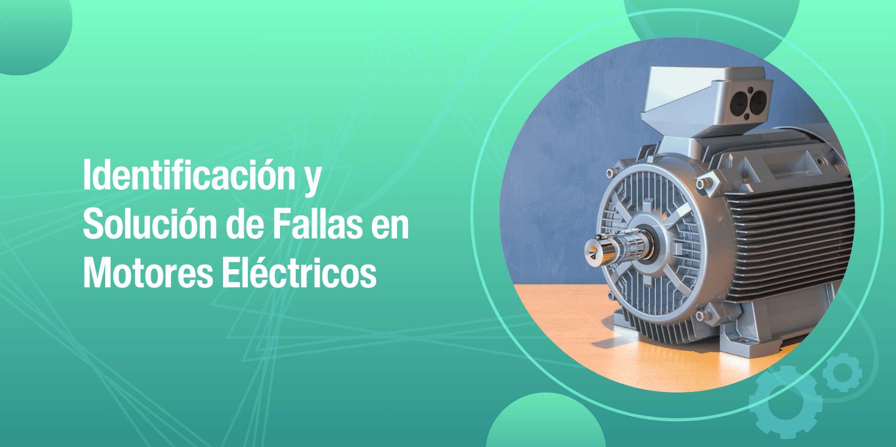 Identificación y Solución de Fallas en Motores Eléctricos