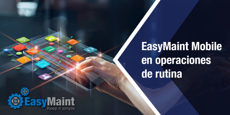 EasyMaint Mobile en operaciones de mantenimiento de rutina