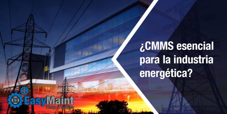CMMS ¿Esencial para la industria energética?
